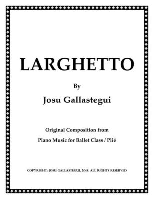 Larghetto Music Definition: A Symphony of Slow Movements and Emotional Depths